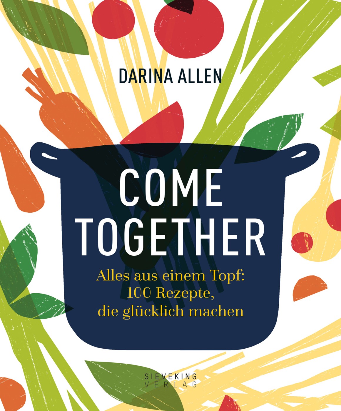 COME TOGETHER Alles aus einem Topf: 100 Rezepte, die glücklich machen