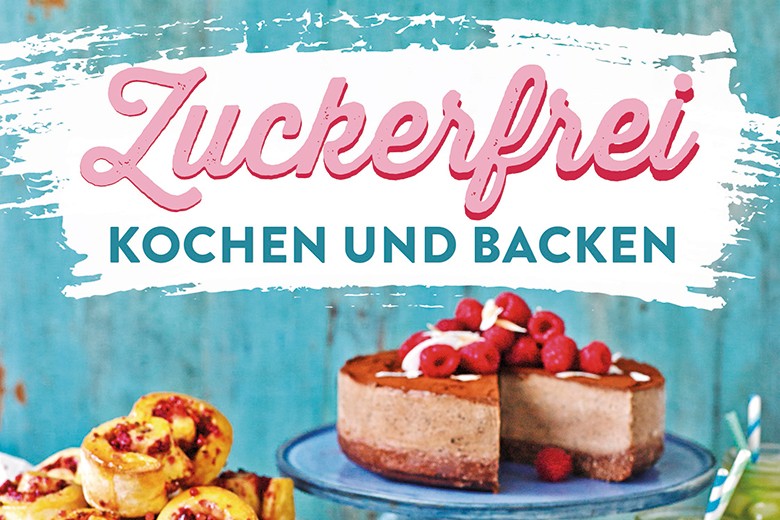Zuckerfrei kochen und backen