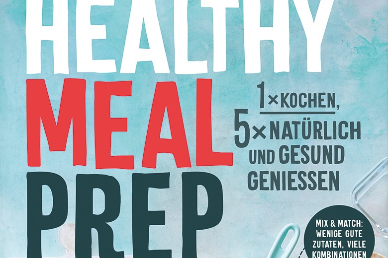Meal Prep - viel mehr als nur ein Food-Trend!